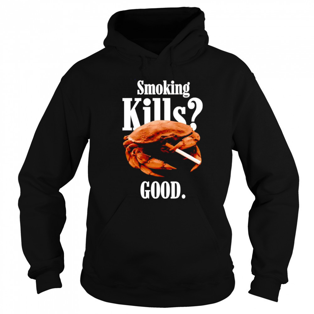Smoking kills good crab shirt Sweatshirt