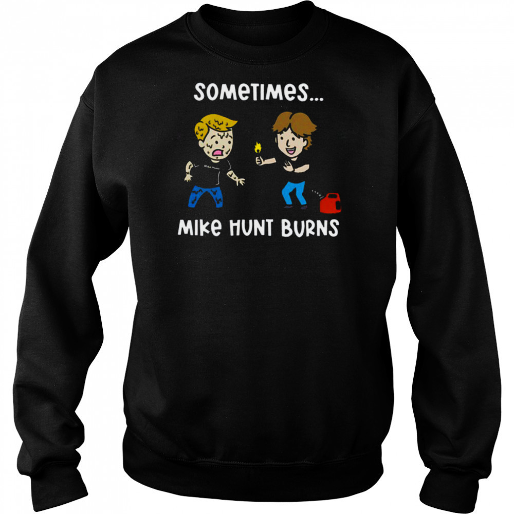 Sometimes Mike Hunt Burns T Shirt Hoodie