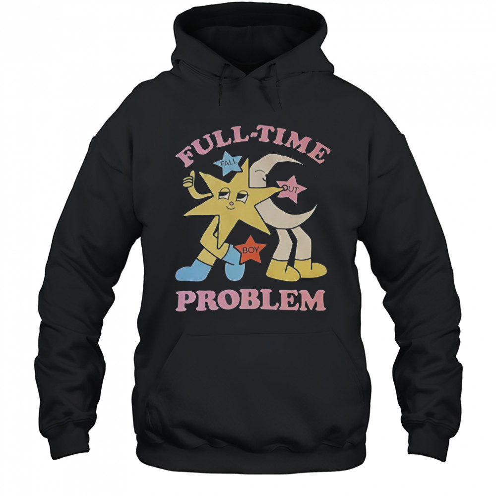 Star And Moon Full Time Problem T-Shirt Hoodie