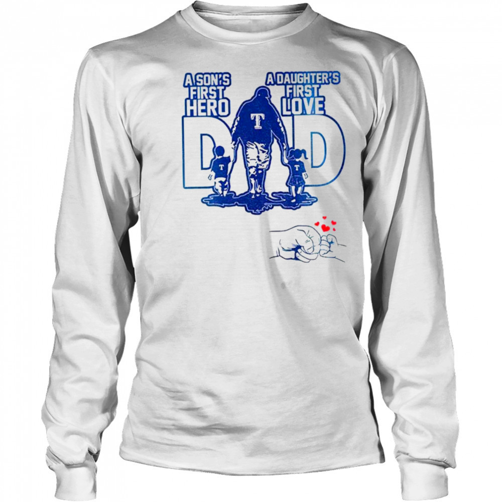 Texas Rangers Dad A son’s first hero a daughter’s first love Happy Father’s Day 2025 shirt Long Sleeved