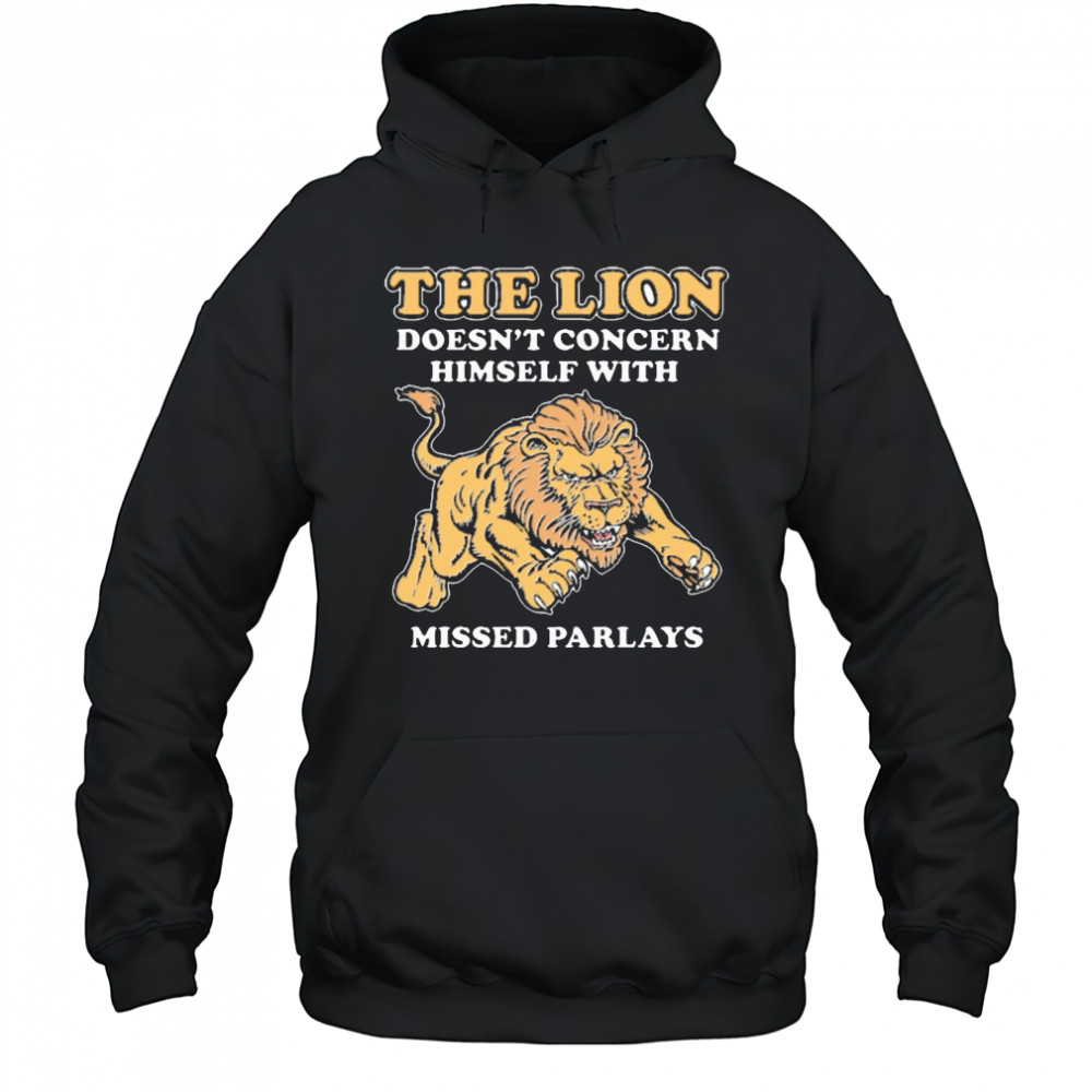 The Lion Doesn’t Concern Himself With Missed Parlays New t-shirt Hoodie