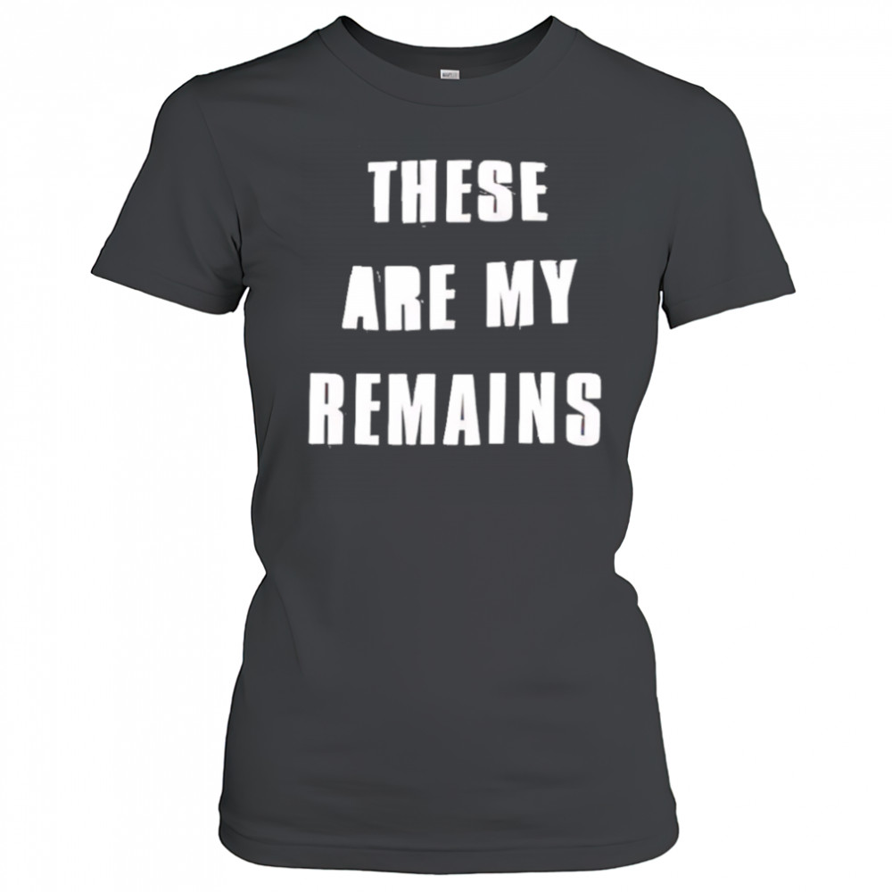 These Are My Remains shirt Women's T-shirt