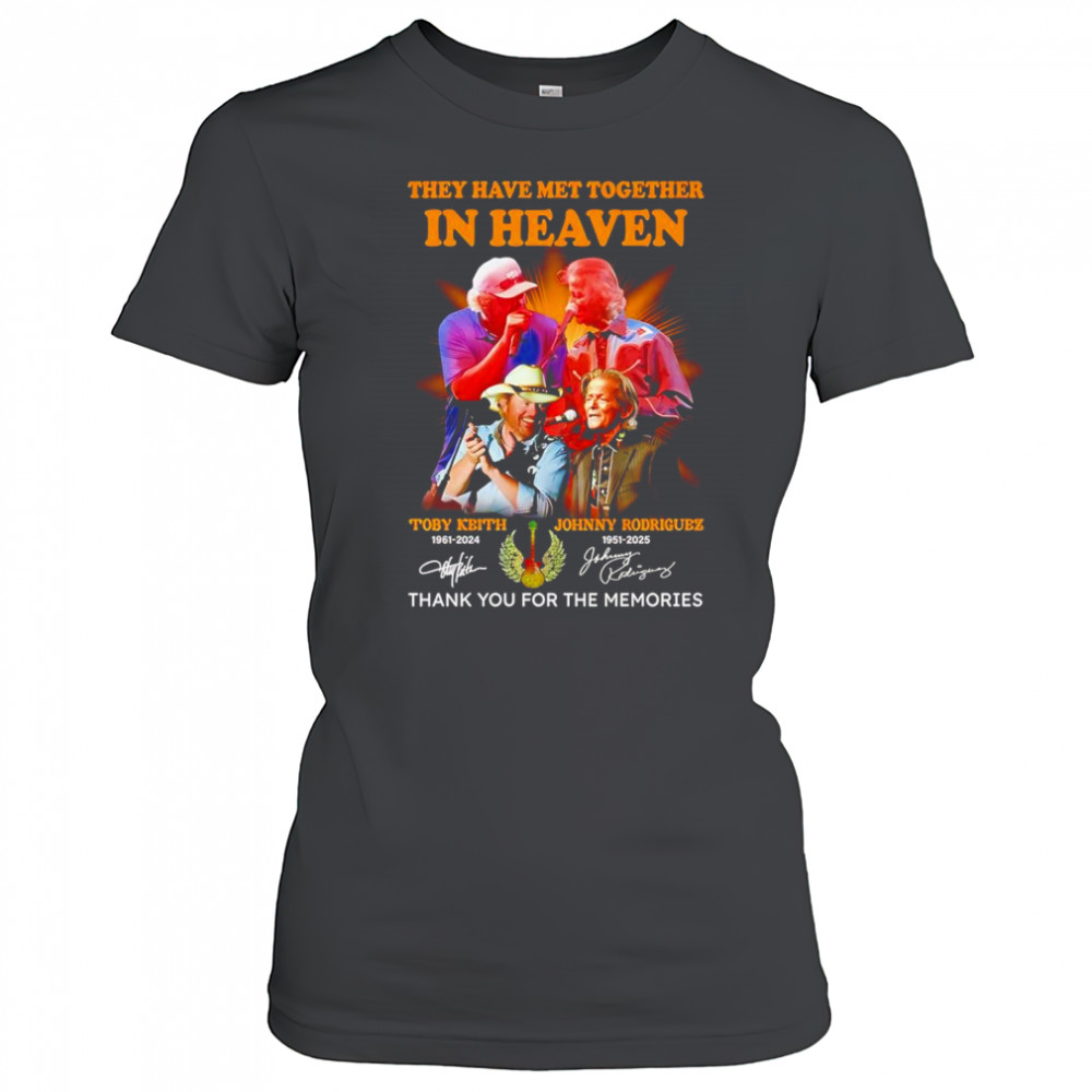They have met together in heaven Toby Keith and Johnny Rodriguez thank you for the memories shirt Women's T-shirt
