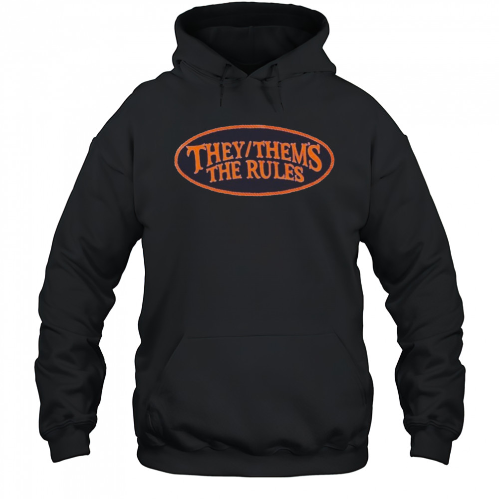 They Thems The Rules T-Shirt Hoodie