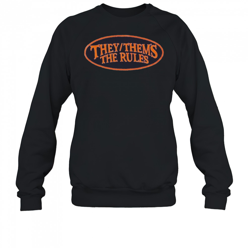 They Thems The Rules T-Shirt Sweatshirt