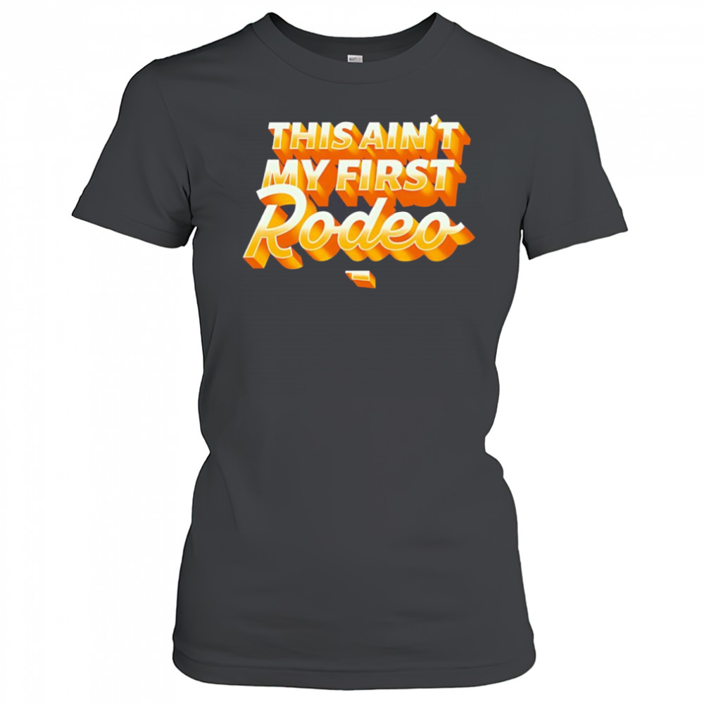 This ain’t my first Rodeo shirt Women's T-shirt