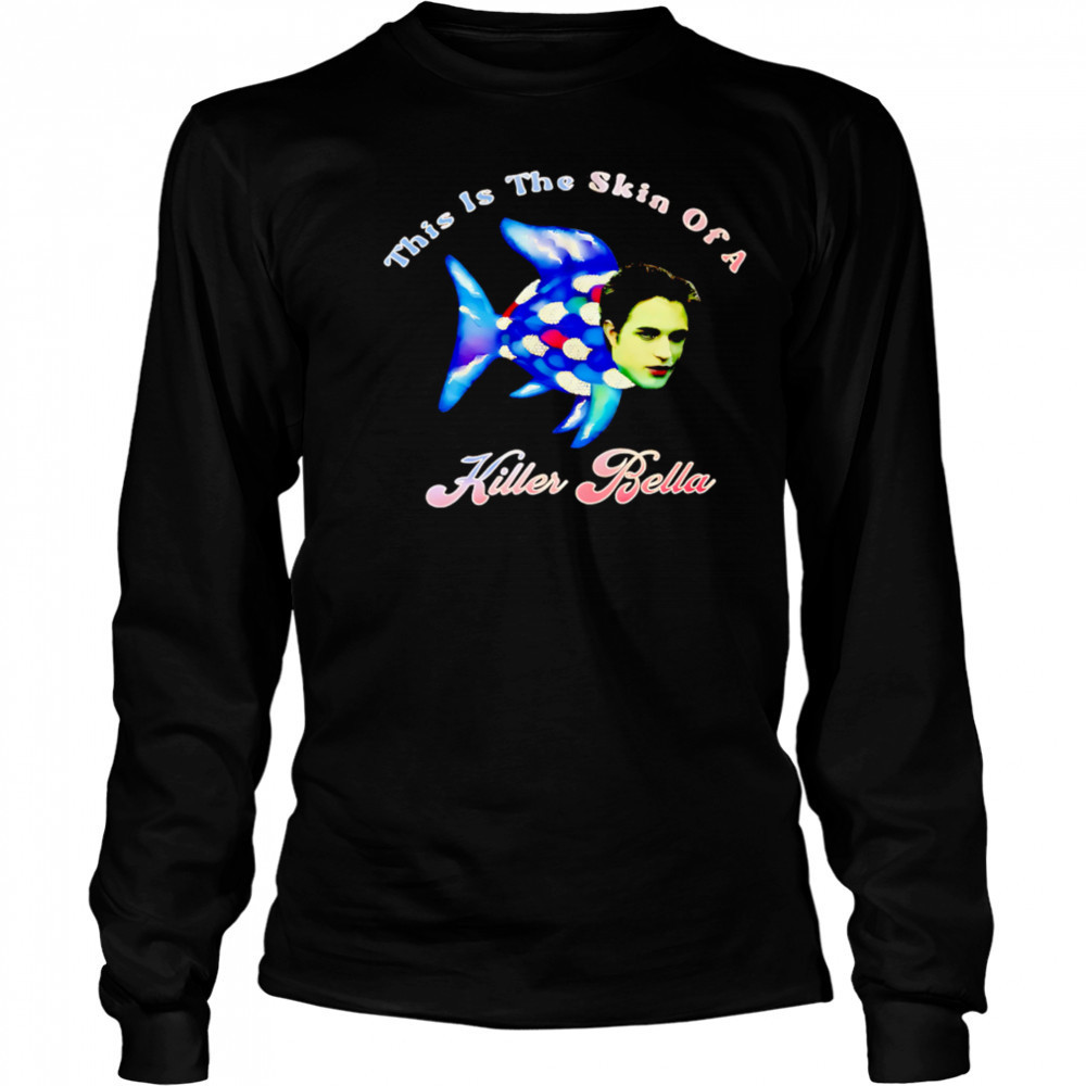 This Is The Skin Of A Killer Bella shirt Long Sleeved