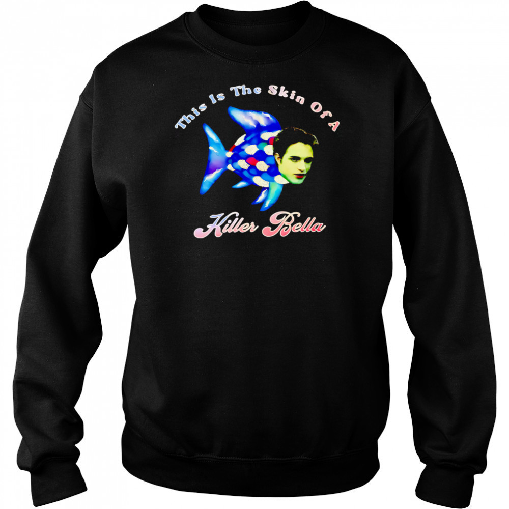 This Is The Skin Of A Killer Bella shirt Hoodie