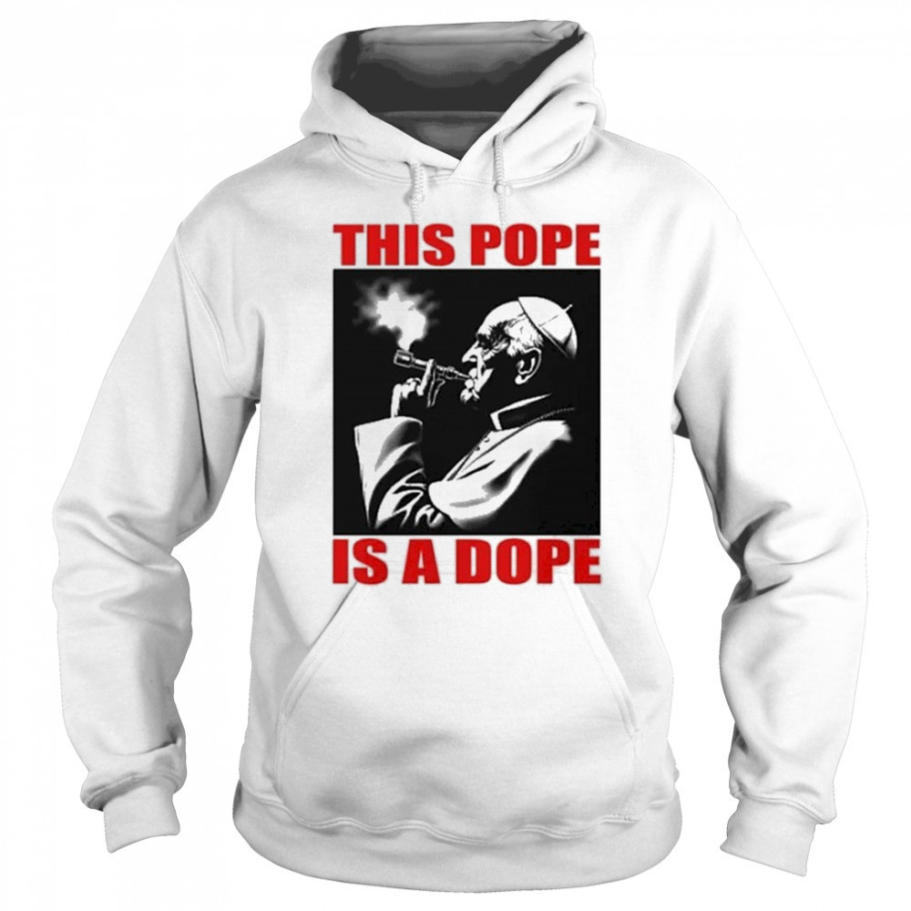This Pope Is A Dope Pope Smoking T-shirt Sweatshirt