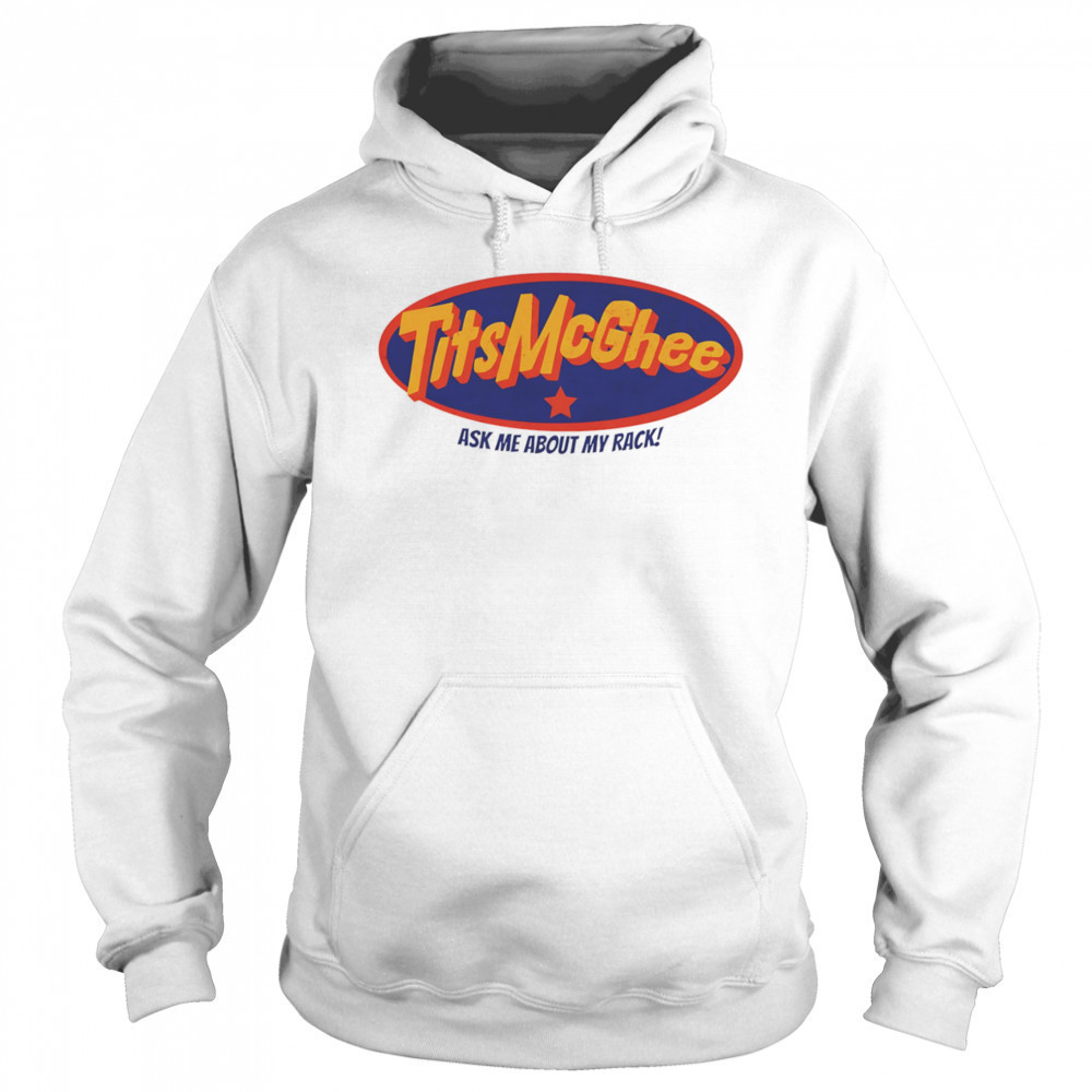 Tits McGhee ask me about my rack shirt Sweatshirt