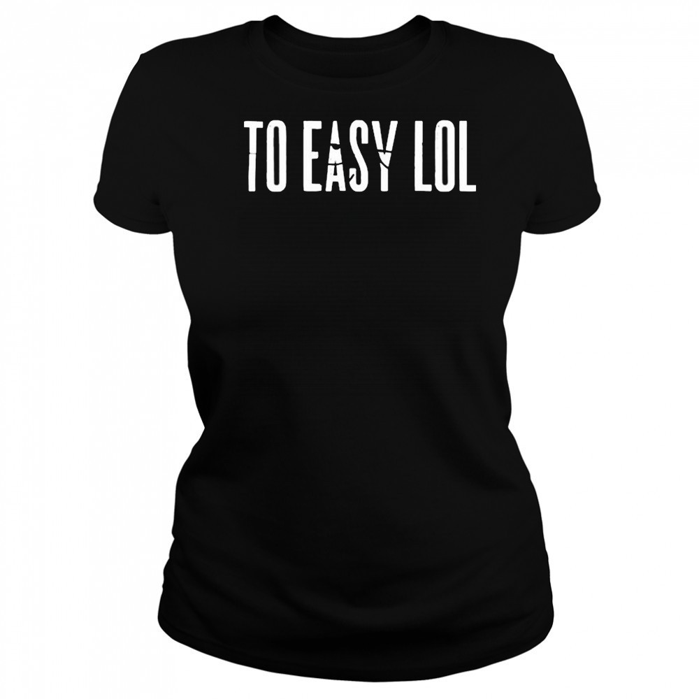 To Easy Lol T-Shirt Women's T-shirt