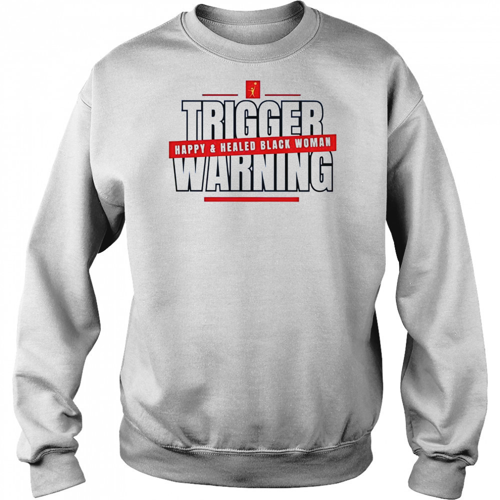Trigger Warning Happy And Healed Black Woman T-Shirt Hoodie
