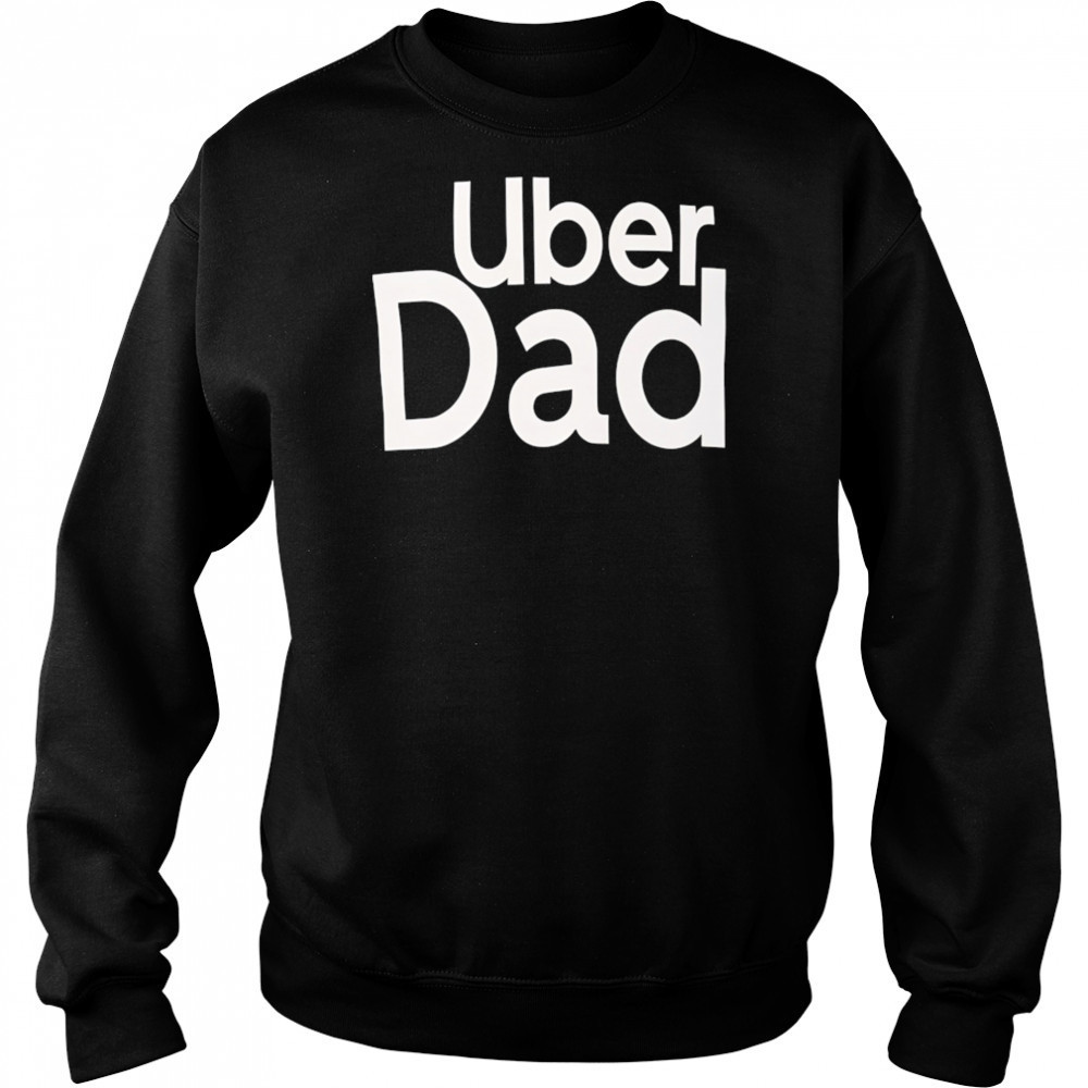 Uber Dad shirt Hoodie