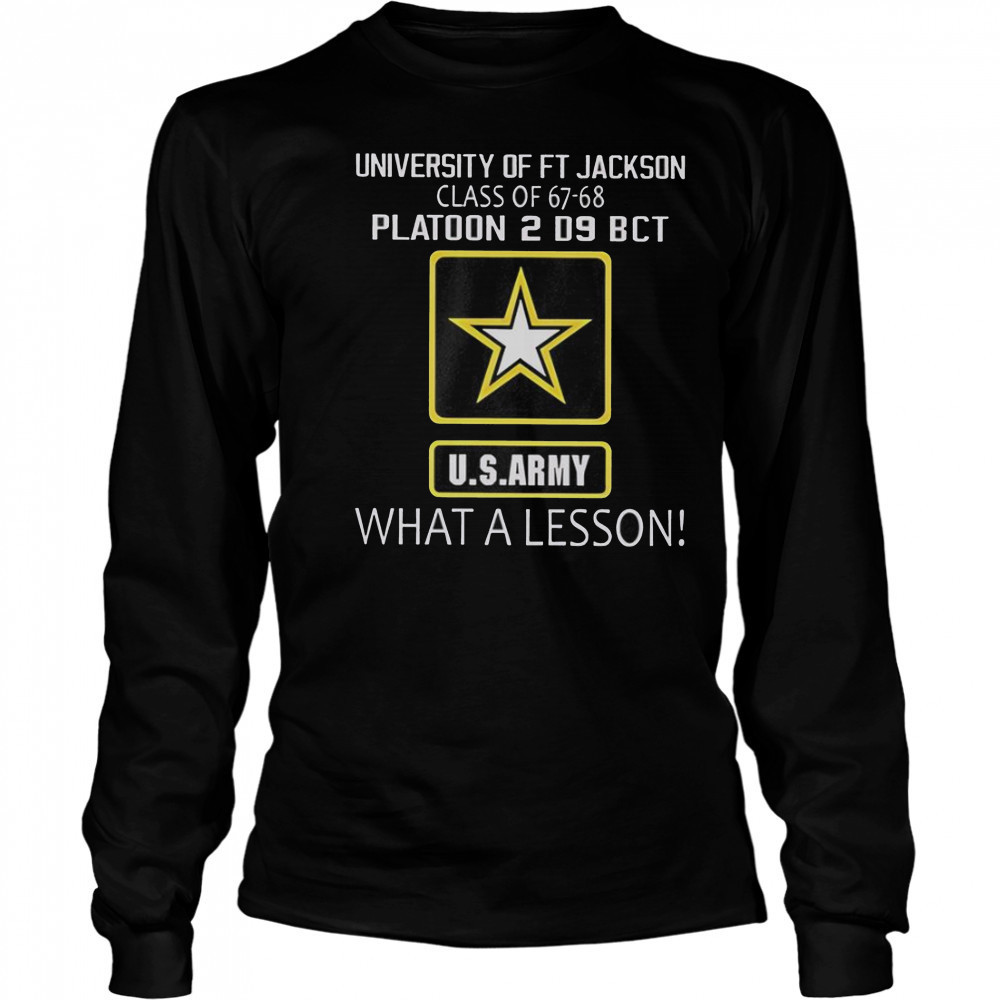 University Of Ft Jackson Class Of 67-68 Platoon 2 D9 BCT Us Army What A Lesson T-Shirt Long Sleeved
