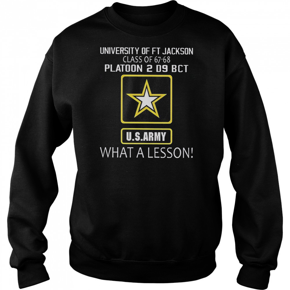 University Of Ft Jackson Class Of 67-68 Platoon 2 D9 BCT Us Army What A Lesson T-Shirt Hoodie
