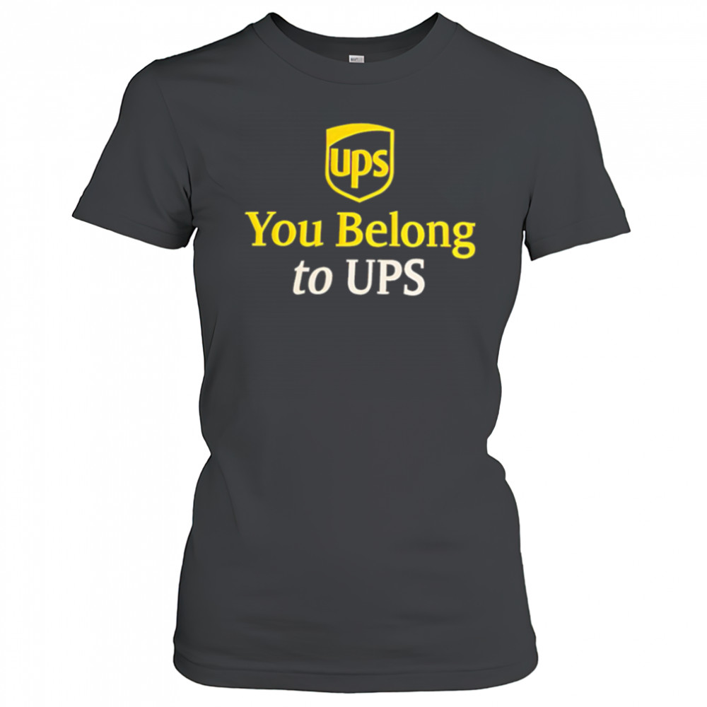 Ups You Belong to UPS shirt Women's T-shirt