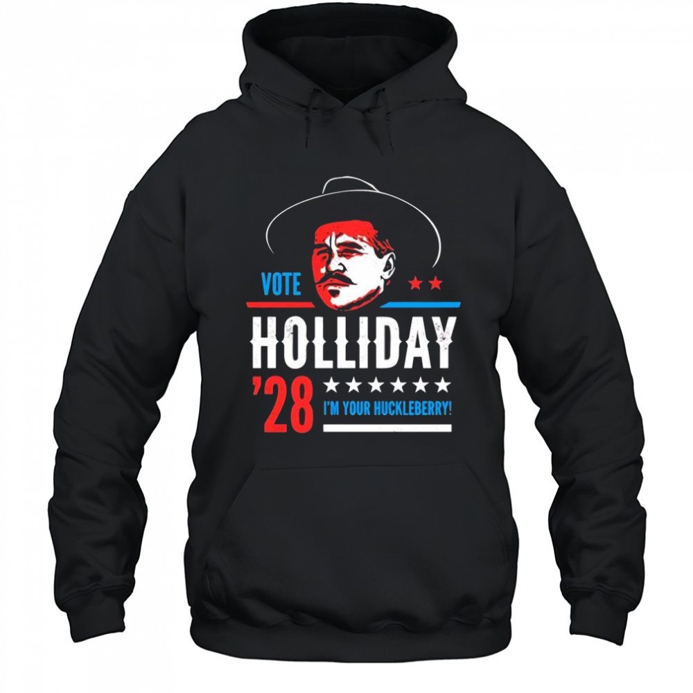 Vote Doc Holliday 2028 I’m your Huckleberry shirt Hoodie