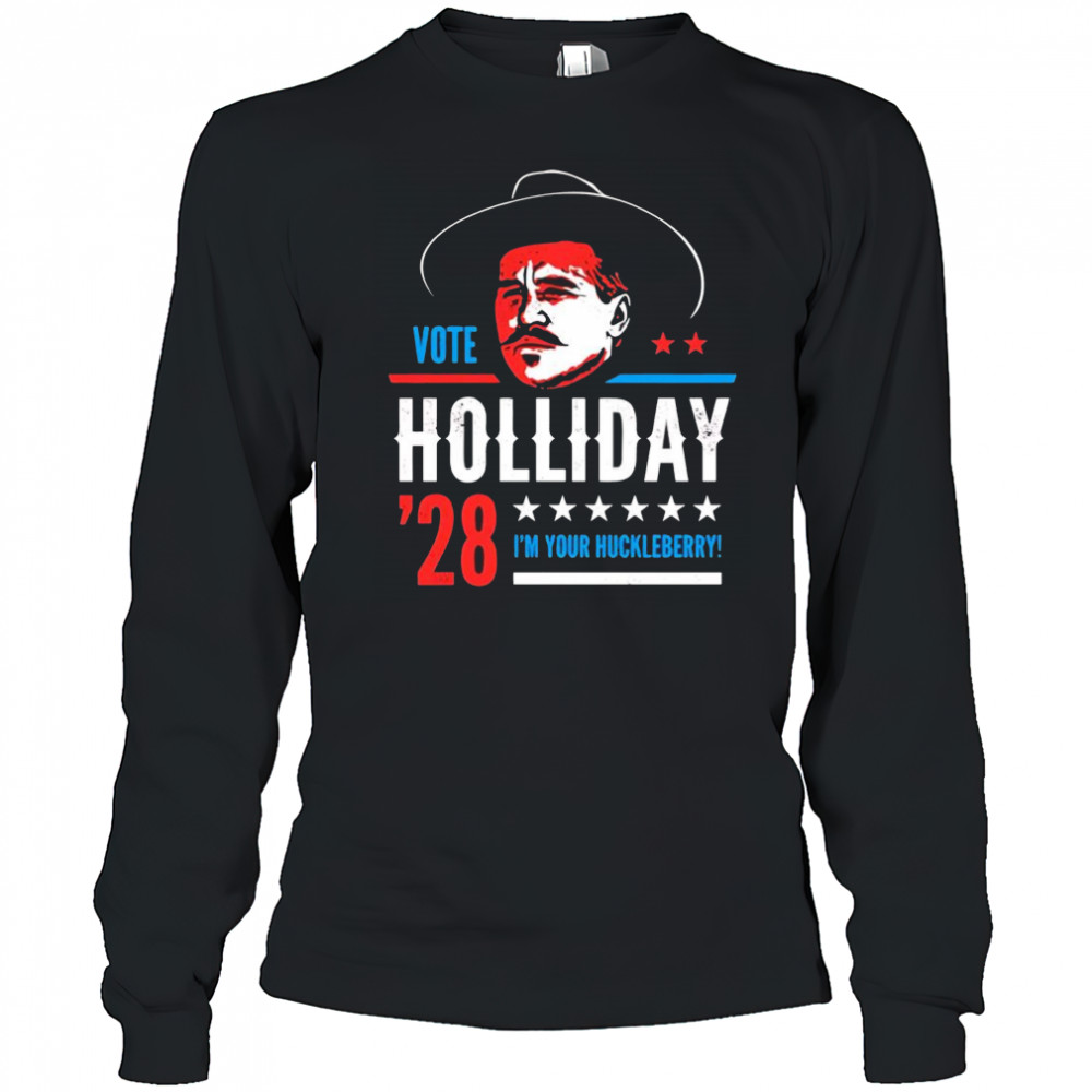 Vote Doc Holliday 2028 I’m your Huckleberry shirt Long Sleeved