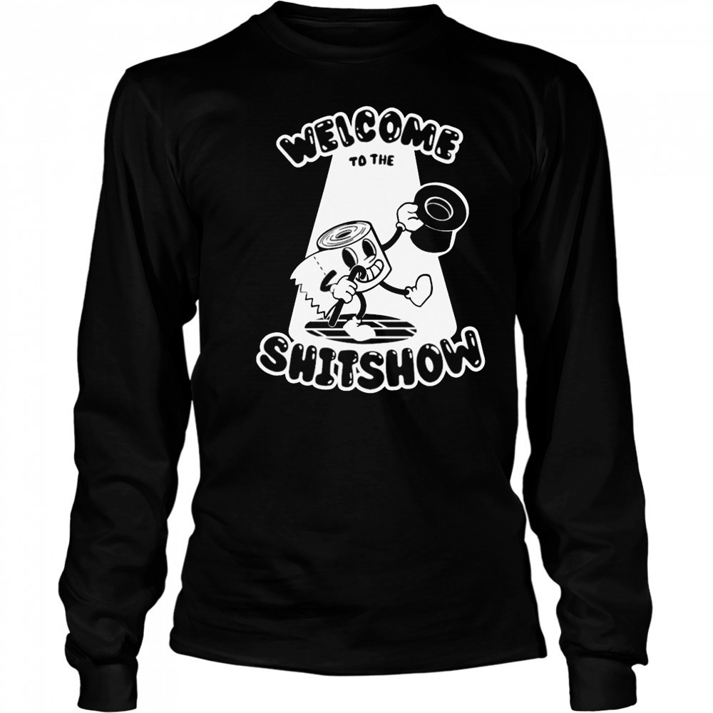 Welcome To The Shitshow T-shirt Long Sleeved