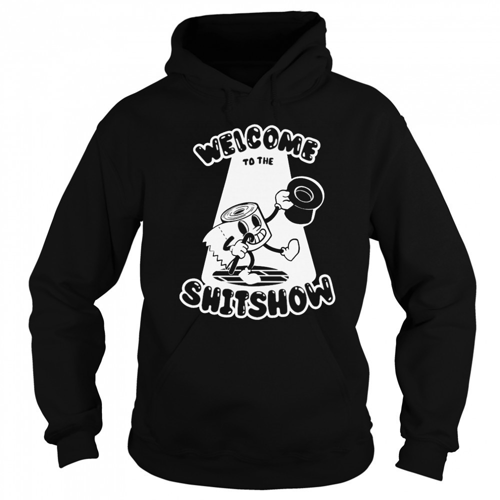 Welcome To The Shitshow T-shirt Sweatshirt