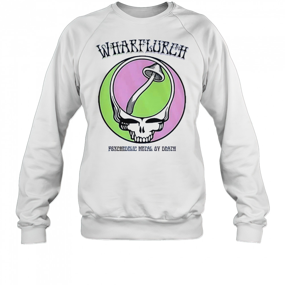 Wharflurch X Grateful Dead Psychedelic Metal By Death T-Shirt Sweatshirt