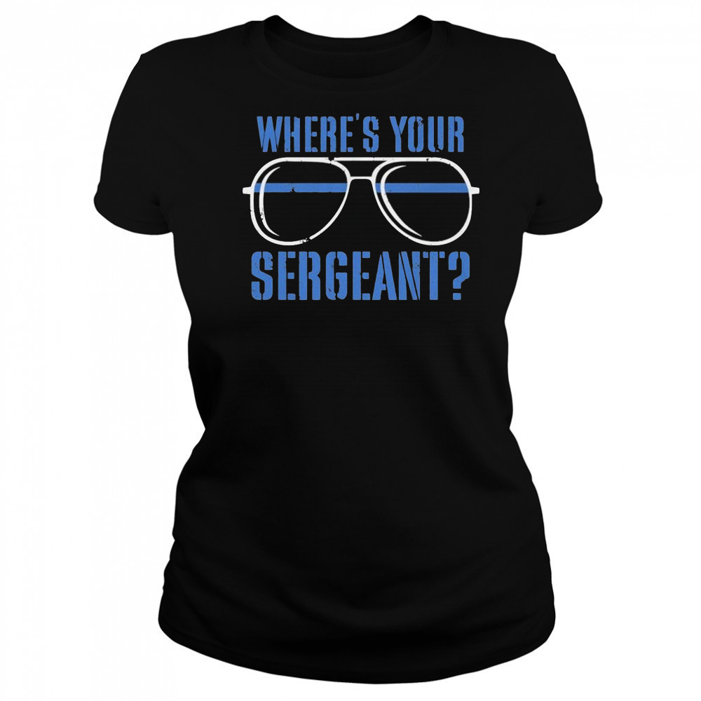 Where’s Your Sergeant T-Shirt Women's T-shirt