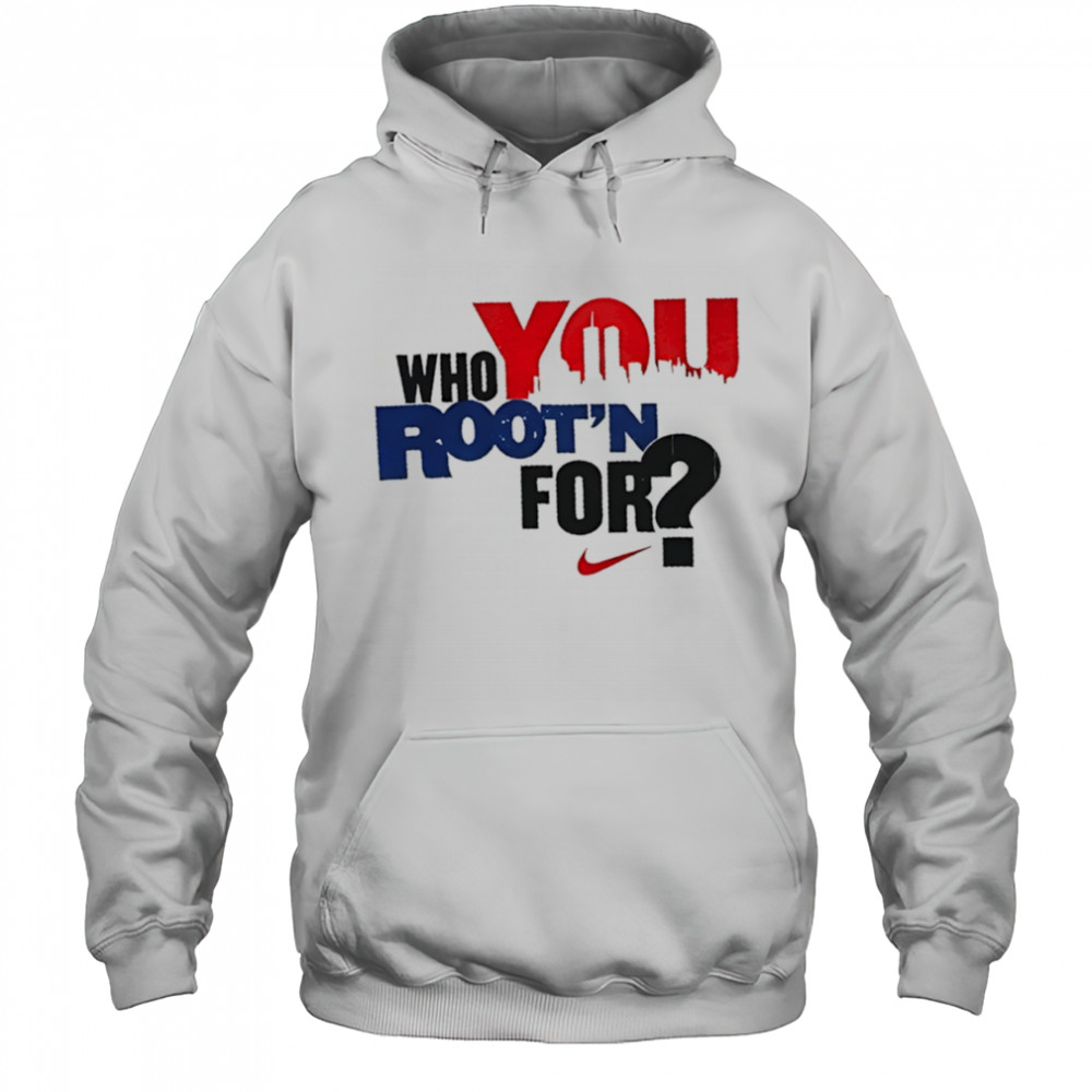 Who you Root’n for Nike shirt Hoodie
