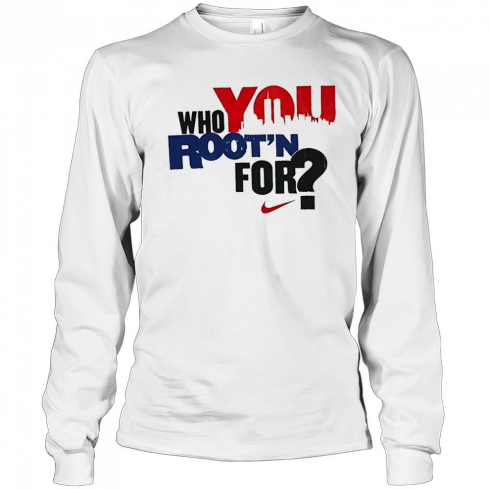Who you Root’n for Nike shirt Long Sleeved