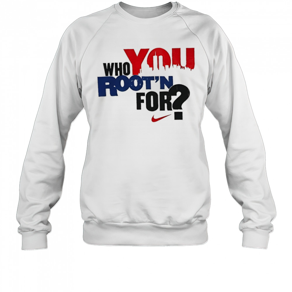 Who you Root’n for Nike shirt Sweatshirt