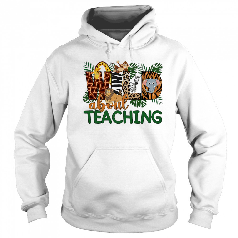 Wild about teaching design cute shirt Sweatshirt