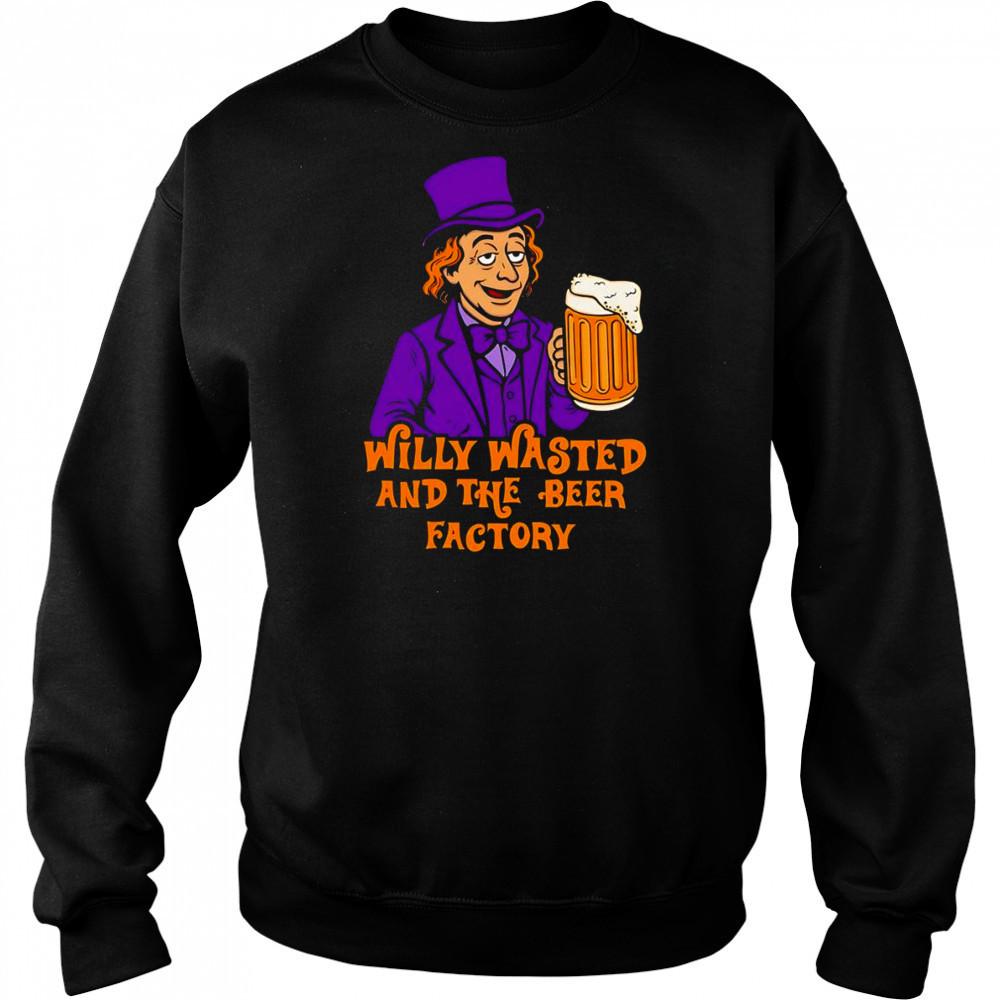 Willy wasted and the beer factory shirt Hoodie