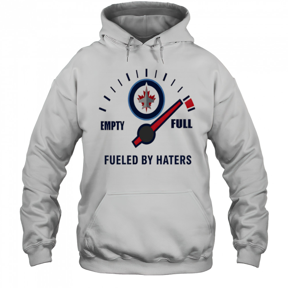 Winnipeg Jets Empty Full Fueled By Haters shirt Hoodie