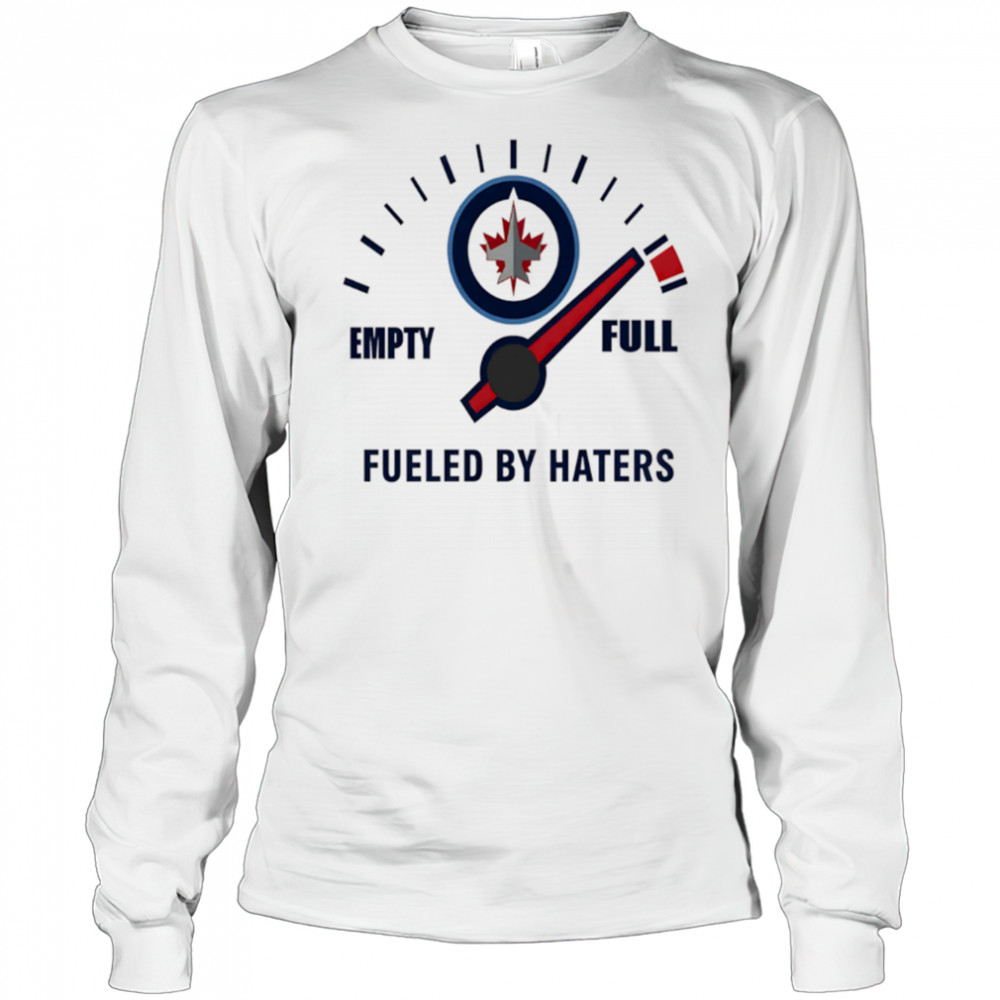 Winnipeg Jets Empty Full Fueled By Haters shirt Long Sleeved