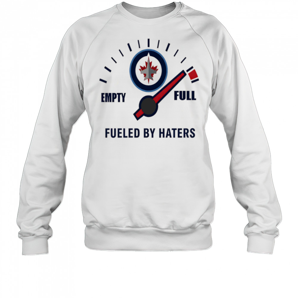 Winnipeg Jets Empty Full Fueled By Haters shirt Sweatshirt