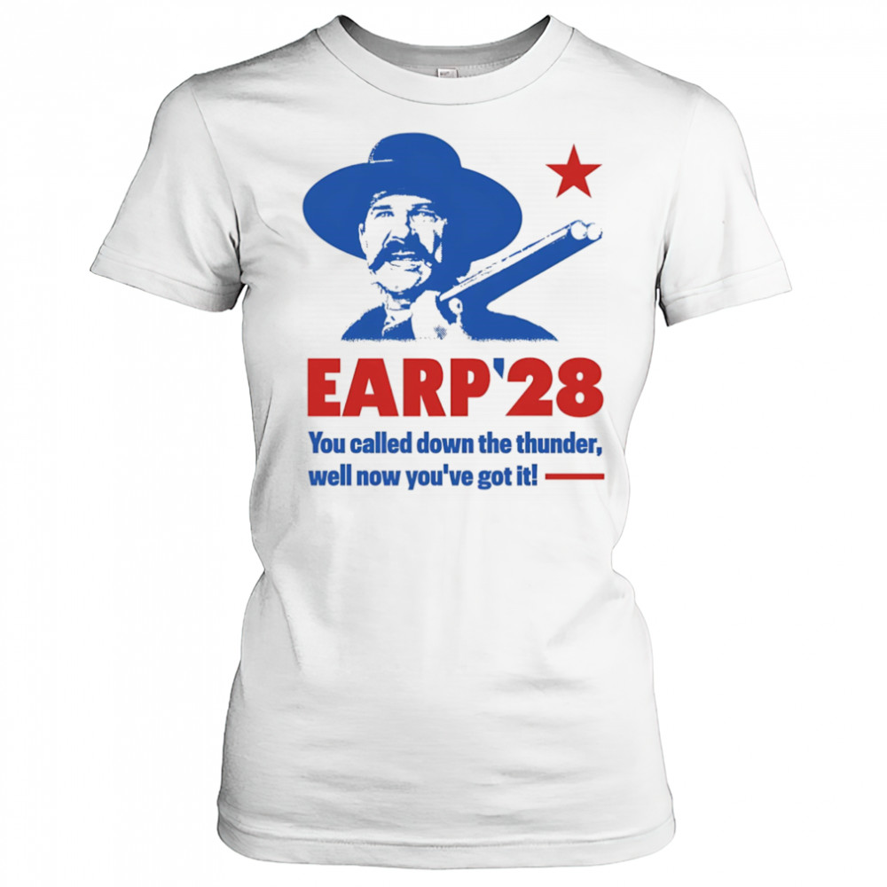 Wyatt Earp 2028 you called down the thunder well now you’ve got it shirt Women's T-shirt