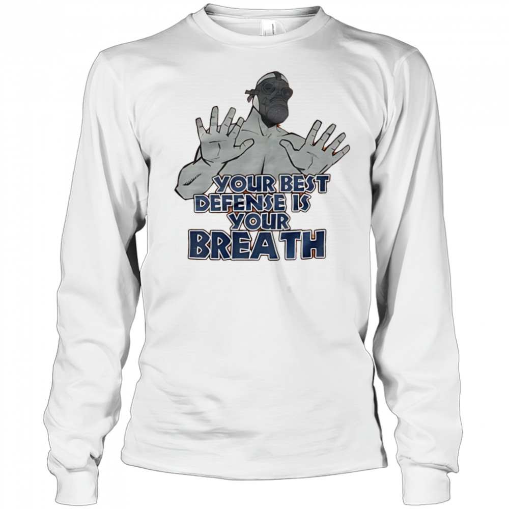 Your best defense is your breath shirt Long Sleeved