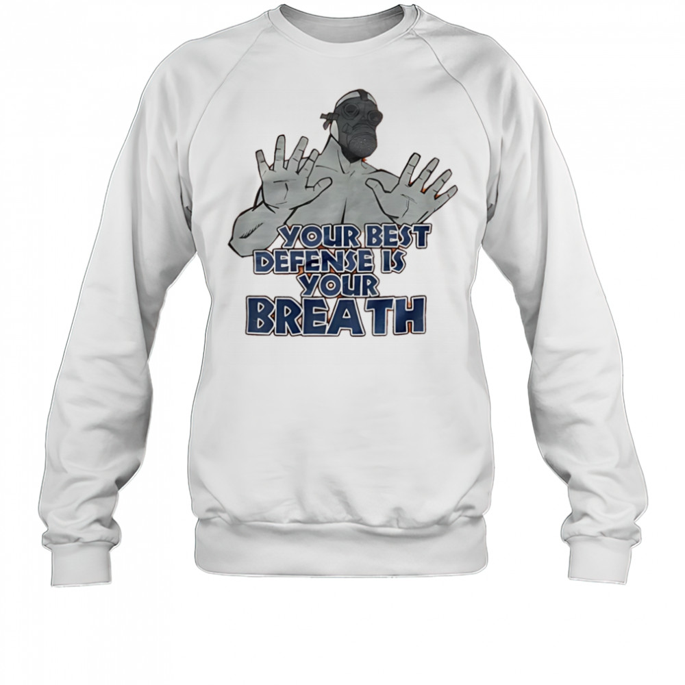 Your best defense is your breath shirt Sweatshirt
