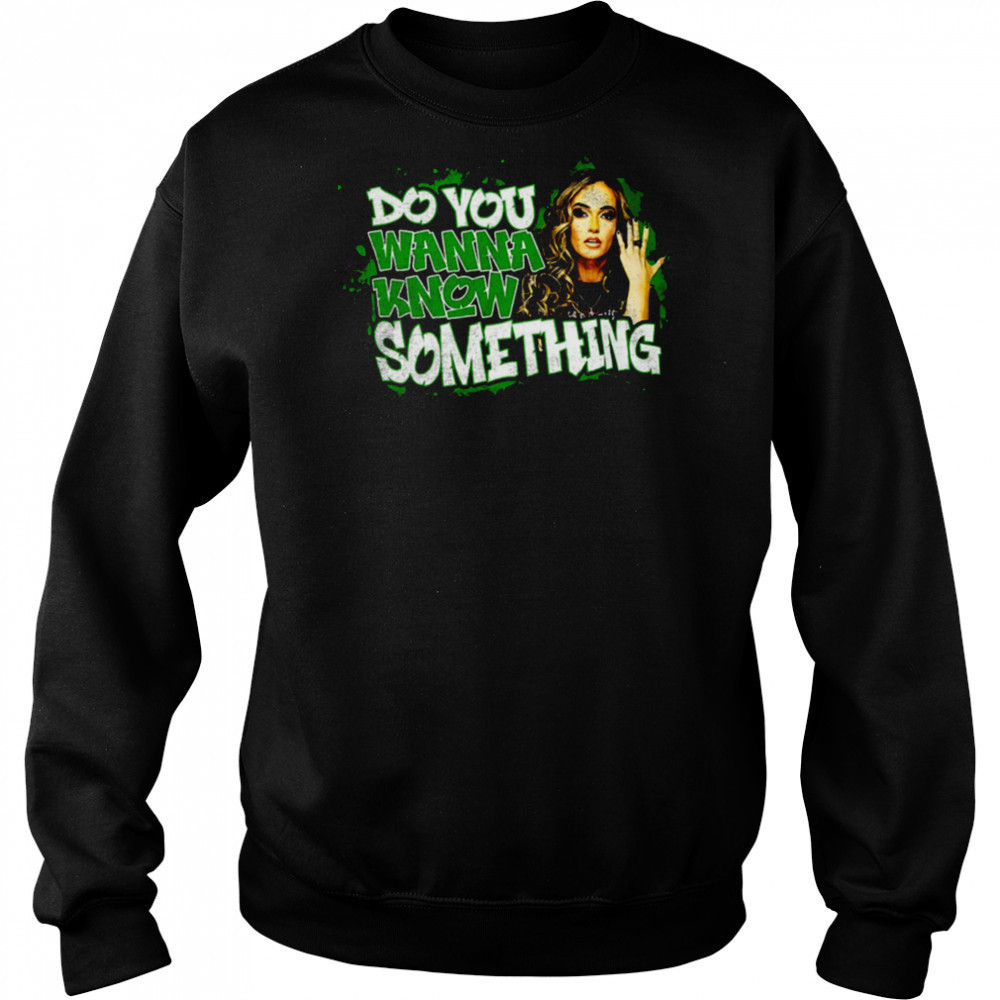 Alisha Edwards do you wanna know something shirt Hoodie