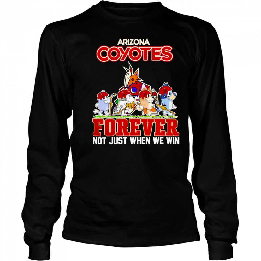 Arizona Coyotes Bluey Forever Not Just When We Win shirt Long Sleeved
