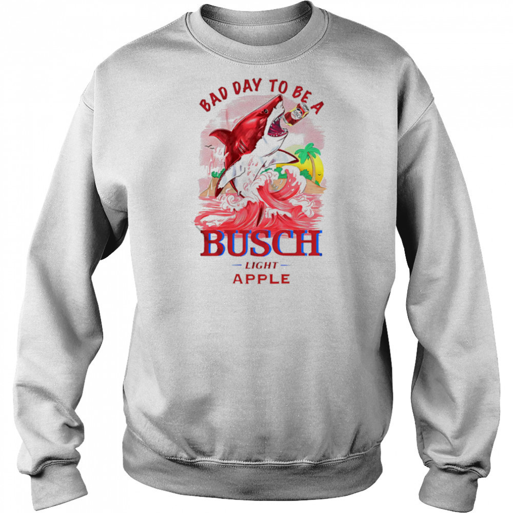Bad Day To Be A Shark Busch Light Apple shirt Hoodie