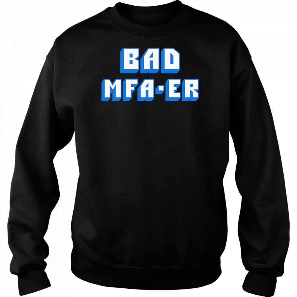 Bad Mfa-er shirt Hoodie