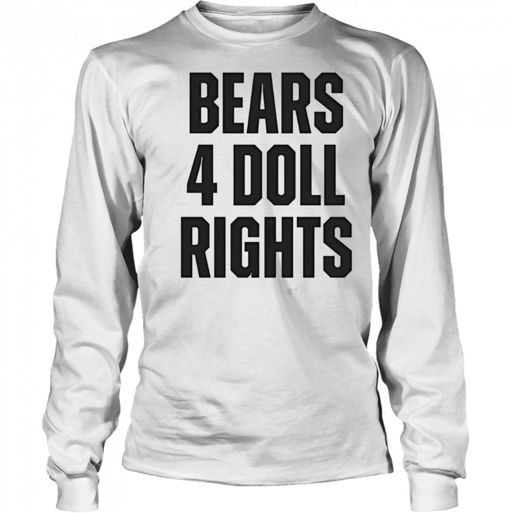 Bears 4 doll rights shirt Long Sleeved