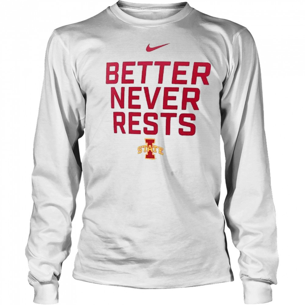 Better Never Rests Iowa State Cyclones Local Performance t-shirt Long Sleeved