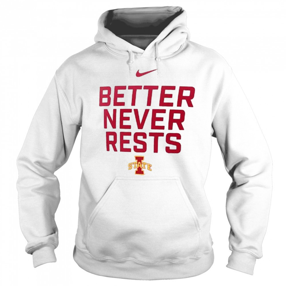 Better Never Rests Iowa State Cyclones Local Performance t-shirt Sweatshirt