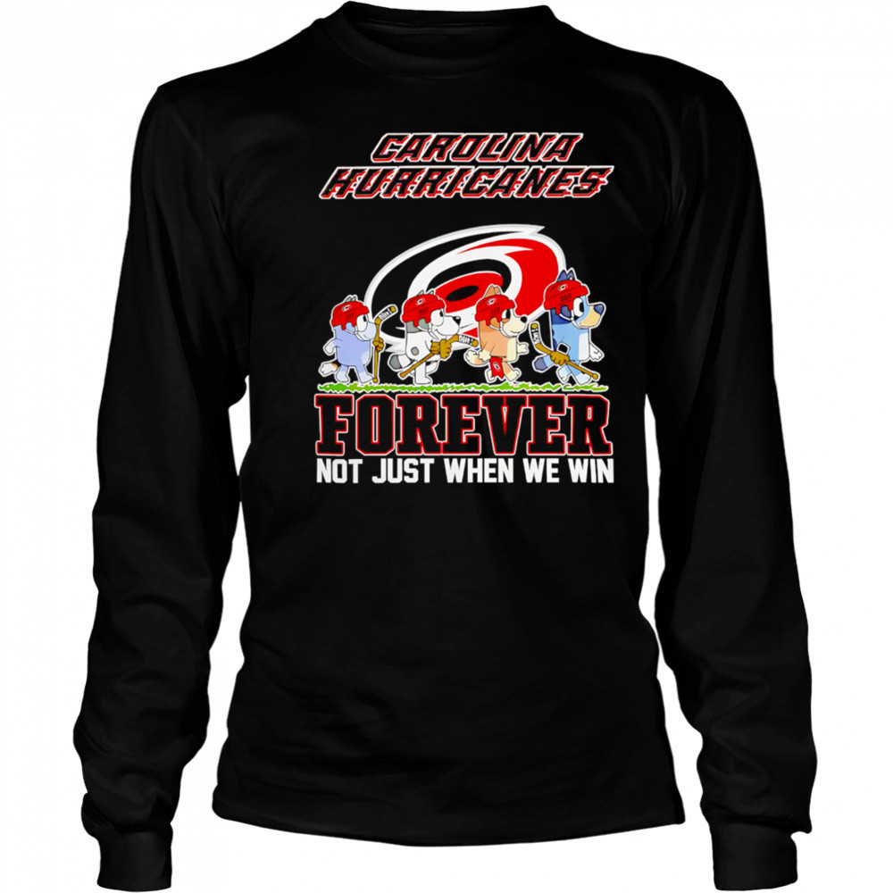 Carolina Hurricanes Bluey Forever Not Just When We Win Hurricanes Hockey shirt Long Sleeved