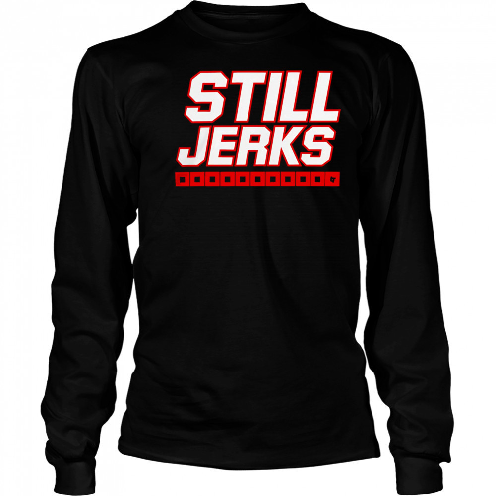 Carolina Hurricanes Still Jerks shirt Long Sleeved