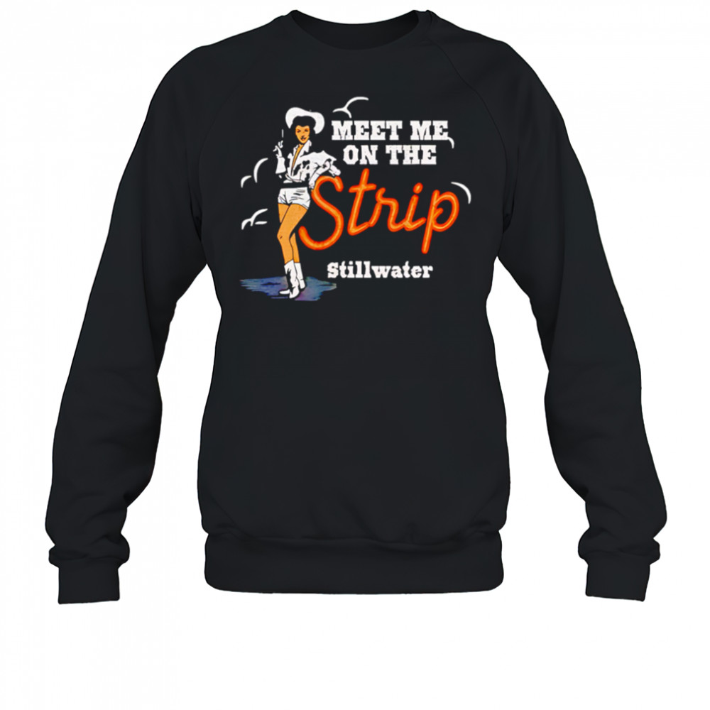 Cowgirl meet me on the strip Stillwater shirt Sweatshirt