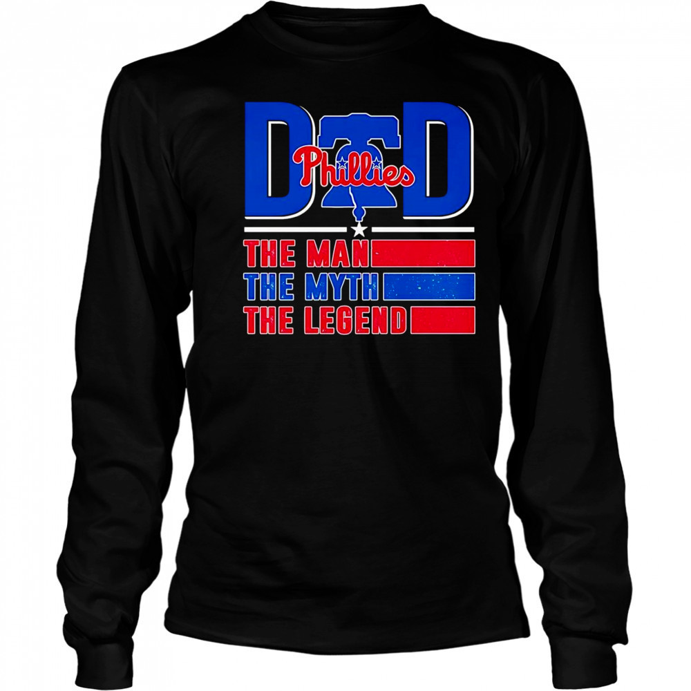 Dad the man the myth the legend Philadelphia Phillies shirt Long Sleeved