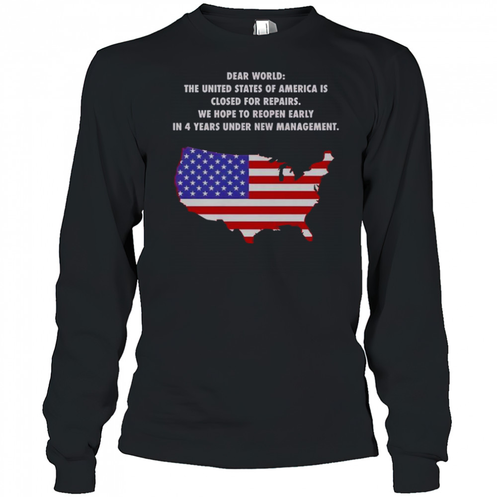 Dear World The United States Of America Is Closed For Repairs T-Shirt Long Sleeved