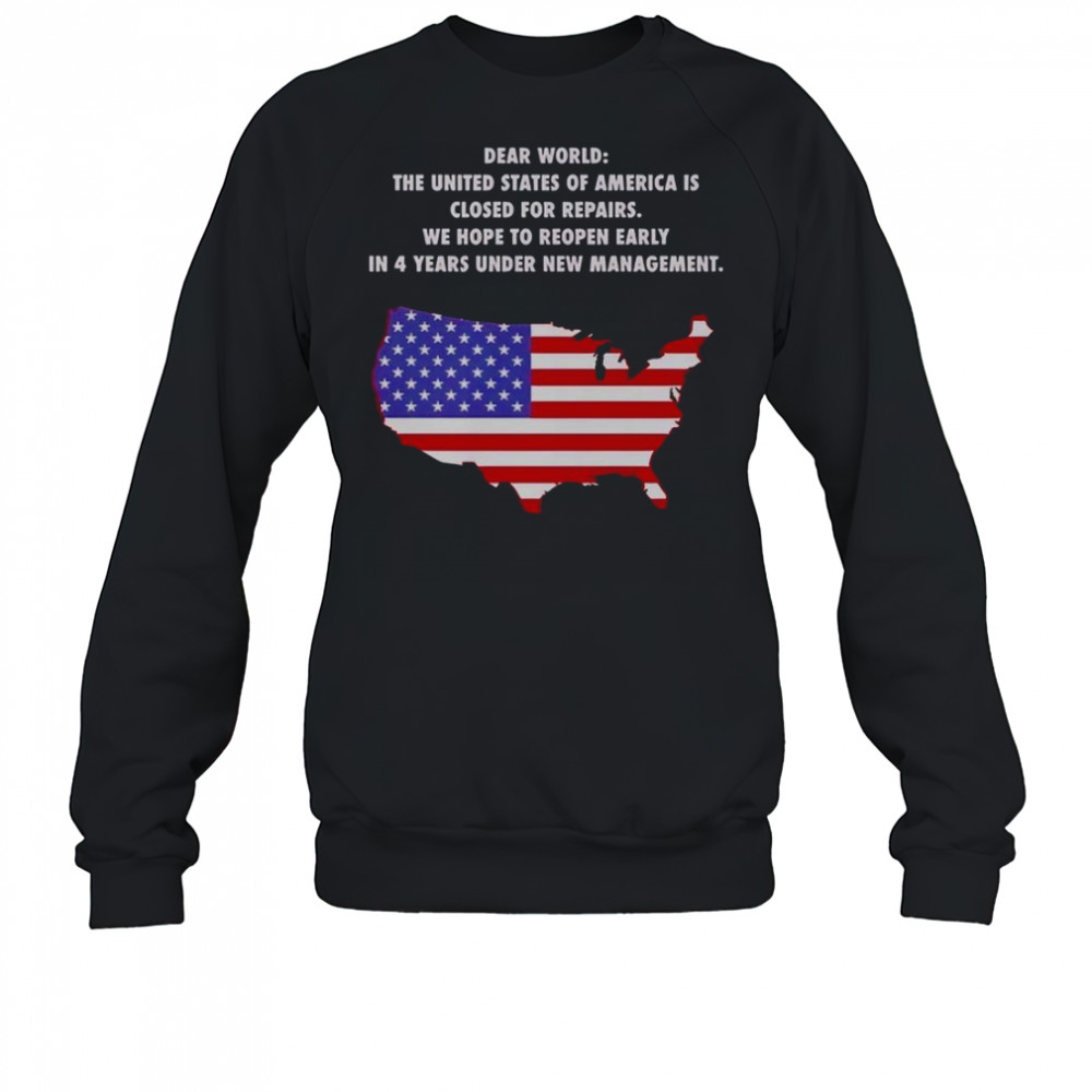Dear World The United States Of America Is Closed For Repairs T-Shirt Sweatshirt